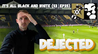 NO PLAN, NO FIGHT AND NO DESIRE - It's All Black and White Matchday Vlog (S3|EP35)