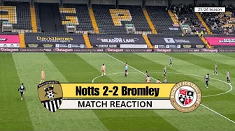MATCH REACTION - Notts County 2 - 2 Bromley 